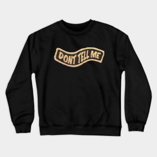 Dont Tell Me Quotes Lapel Pin Crewneck Sweatshirt